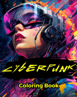 Cyberpunk Coloring book: A Science Fiction Dystopian Future Cyberpunk Themed Coloring Book For Adults